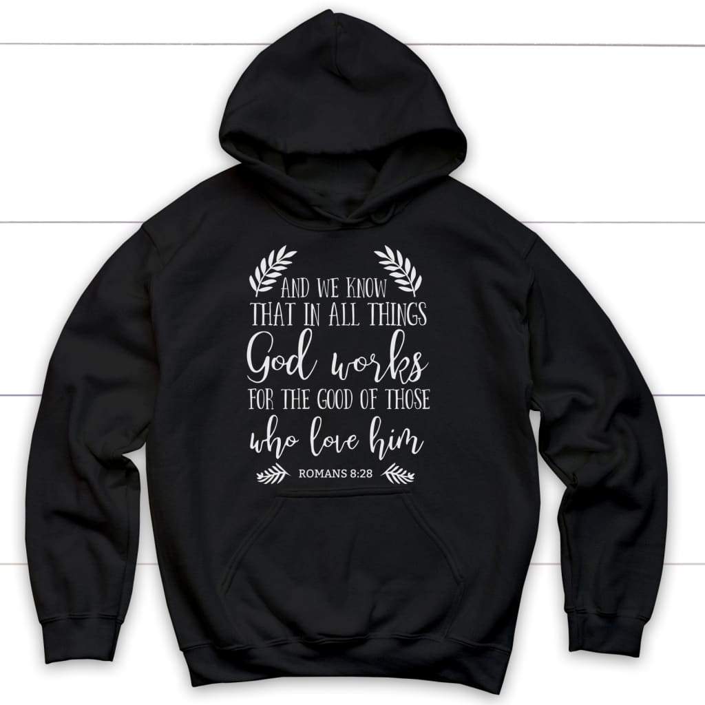 Romans 8:28 God works for the good of those who love him Bible verse hoodie Black / S