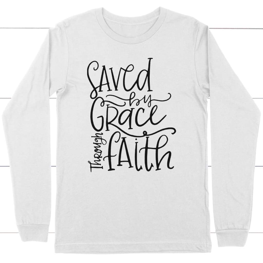 Saved by grace through faith long sleeve t-shirt | christian apparel White / S
