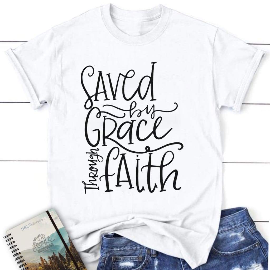 Saved by grace through faith womens Christian t-shirt | grace t shirt White / S