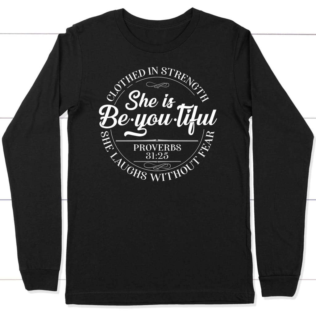 She is beyoutiful clothed in strength Proverbs 31:25 long sleeve shirt Black / S
