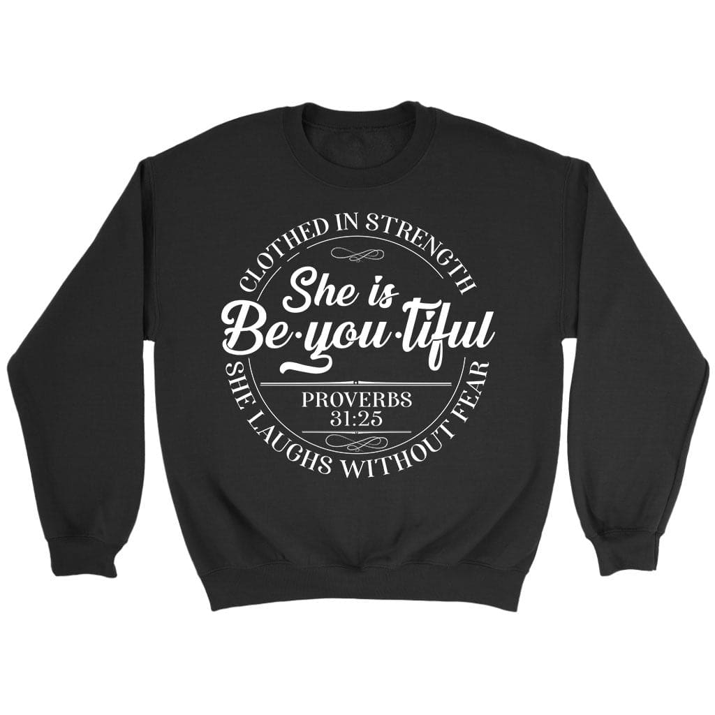 She is beyoutiful clothed in strength Proverbs 31:25 sweatshirt Black / S