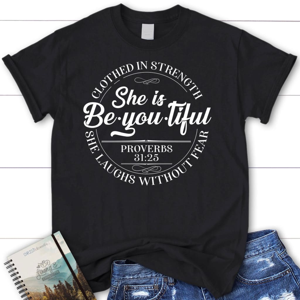 She is beyoutiful clothed in strength Proverbs 31:25 women’s t-shirt Black / S