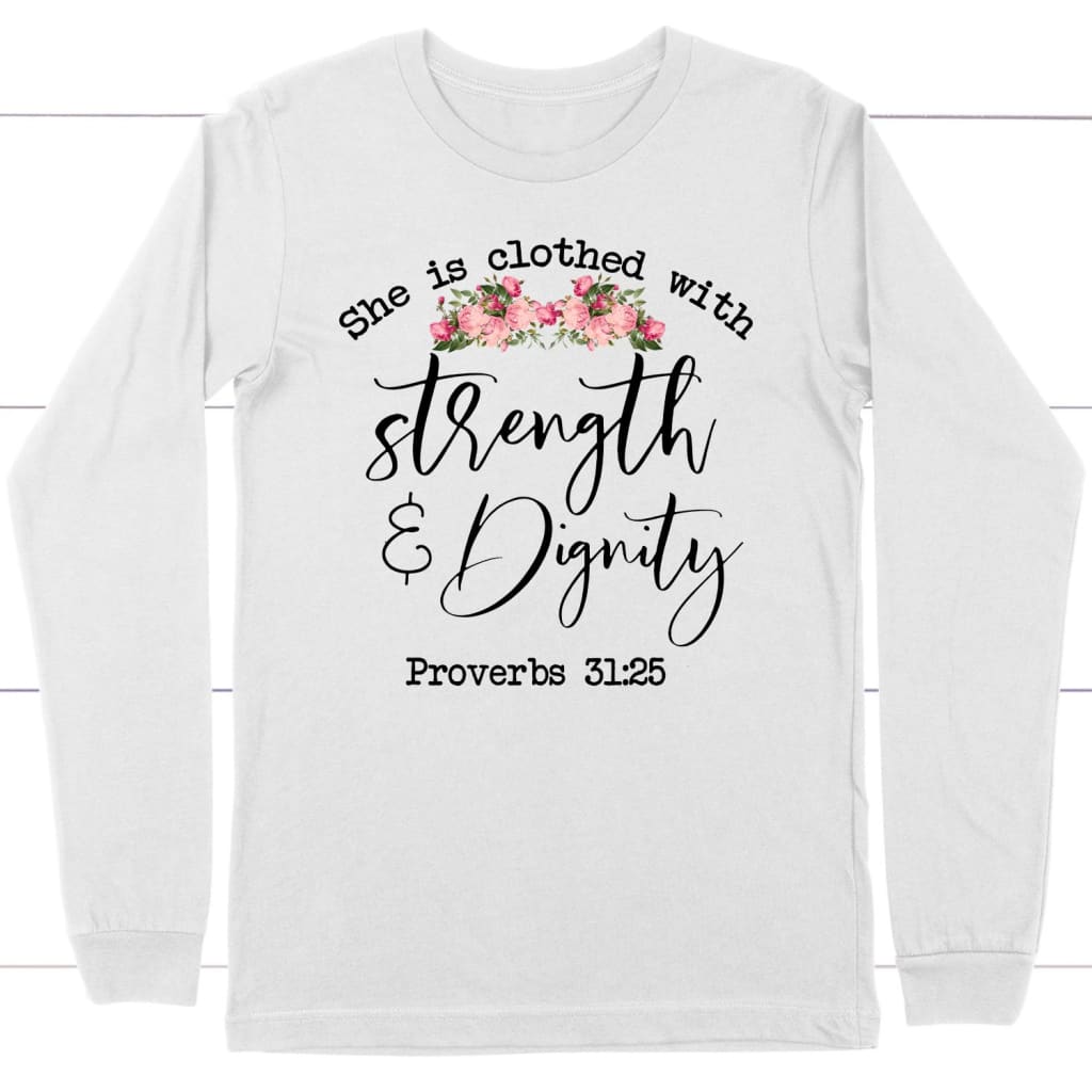 She is clothed with strength and dignity Proverbs 31:25 Bible verse long sleeve t-shirt White / S