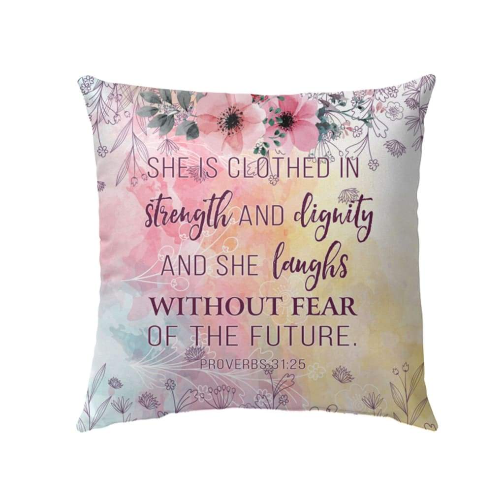 She is clothed with strength and dignity Proverbs 31:25 Bible verse pillow