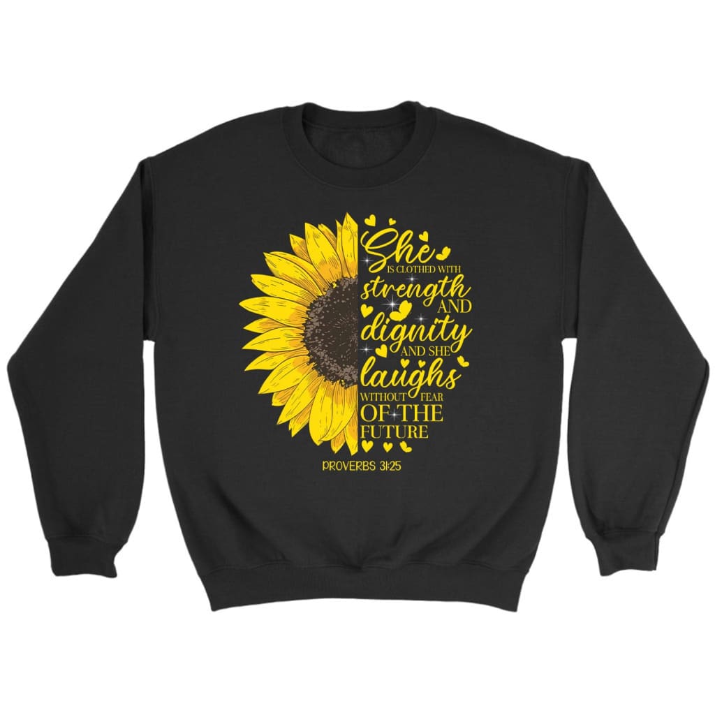 She is clothed with strength and dignity Proverbs 31:25 Sunflower Christian sweatshirt Black / S