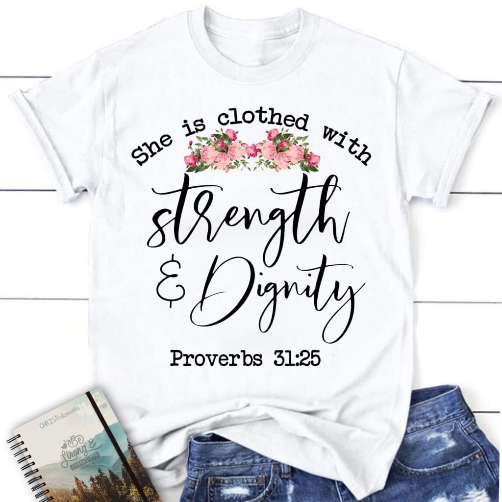 She is clothed with strength and dignity Proverbs 31:25 women’s Christian t-shirt White / S