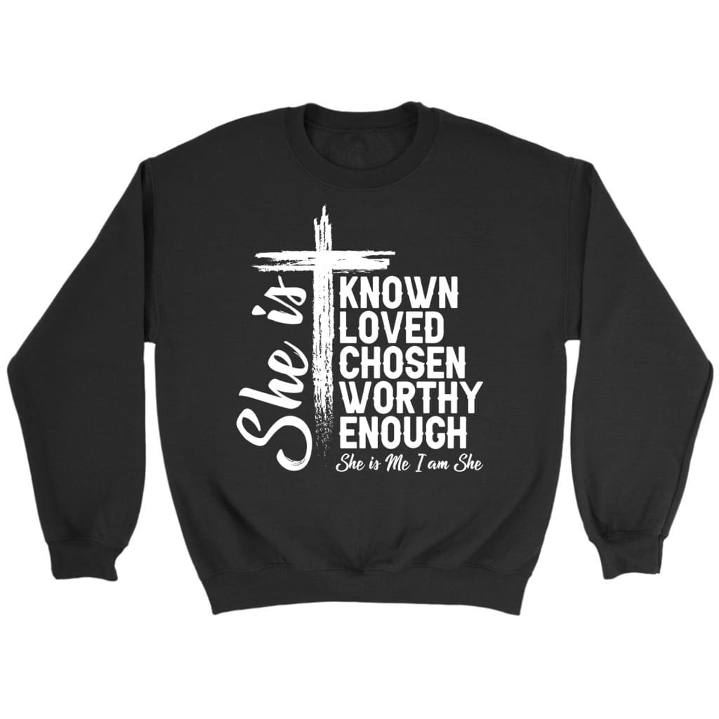She is known loved chosen worthy enough Christian sweatshirt Christian gifts Black / S