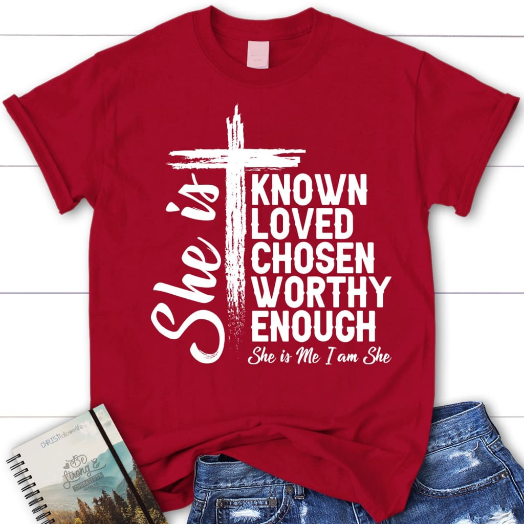 She Is Known Loved Chosen Worthy Enough Women's Christian T-shirt ...