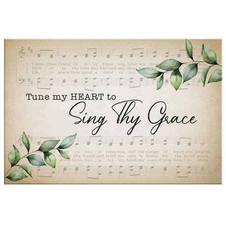 Inspirational wall art with "Tune My Heart to Sing Thy Grace," set against a backdrop of sheet music and lush green leaves.