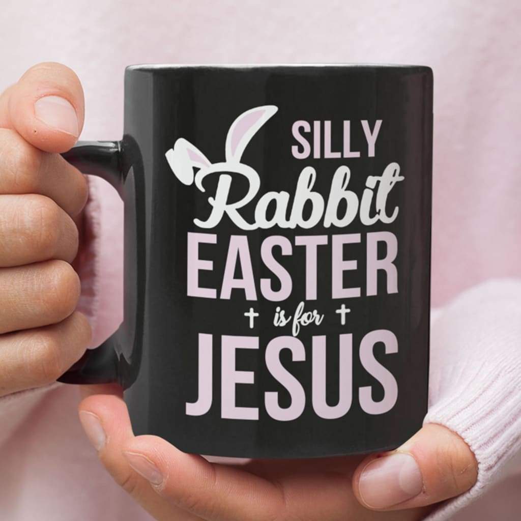 Silly rabbit Easter is for Jesus coffee mug 11 oz