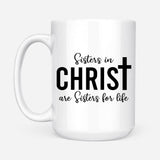 Faith-based mug with "Sisters in Christ Are Sisters for Life" and personalized photo, great for religious and inspirational gifts.