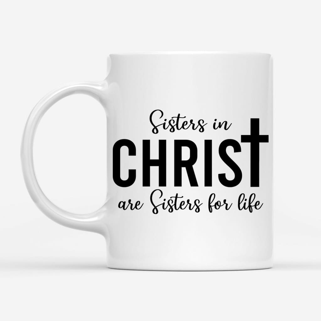 Christian mug with "Sisters in Christ Are Sisters for Life" and custom photo, perfect for faith-based and inspirational gifts.