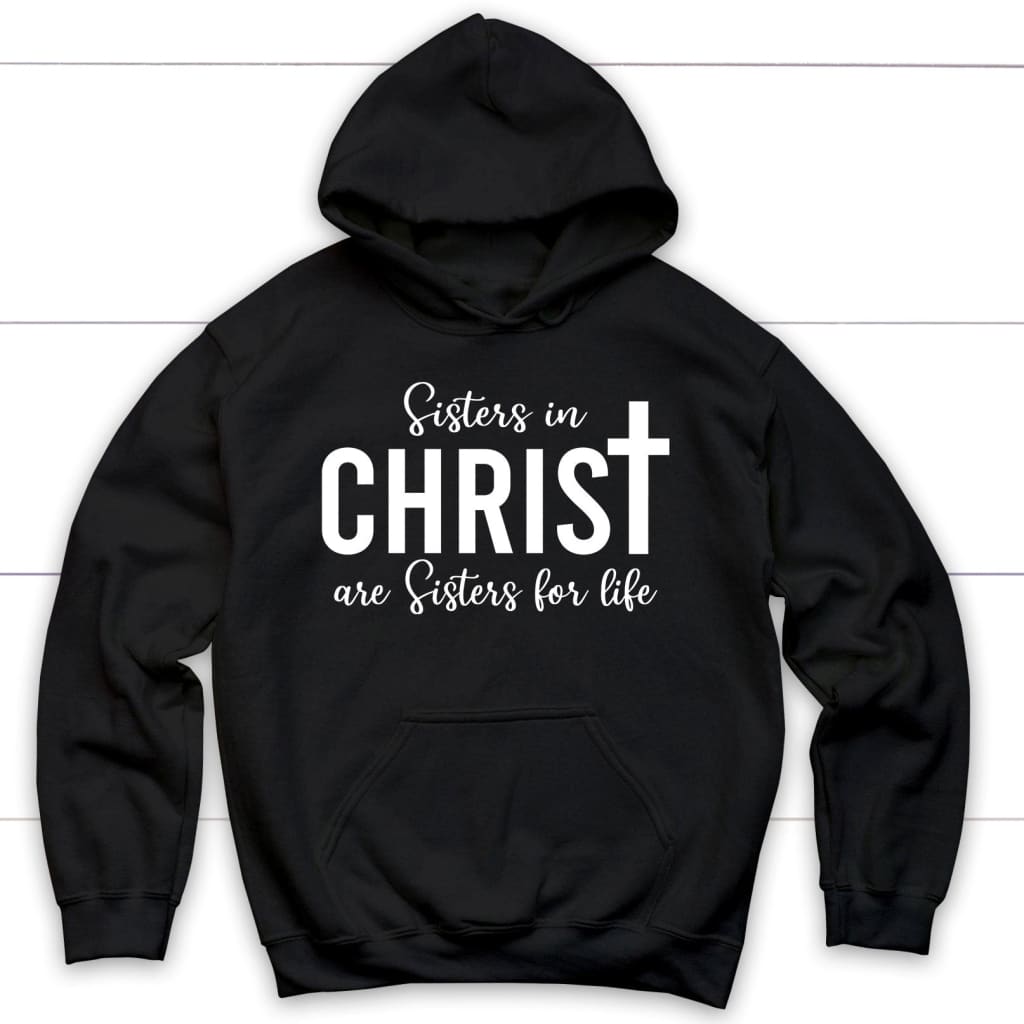 Sisters in christ are sisters for life hoodie Black / S