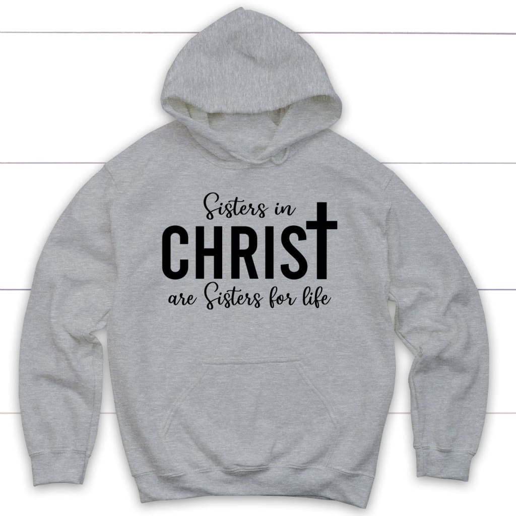 Sisters in christ are sisters for life hoodie Sport Grey / S
