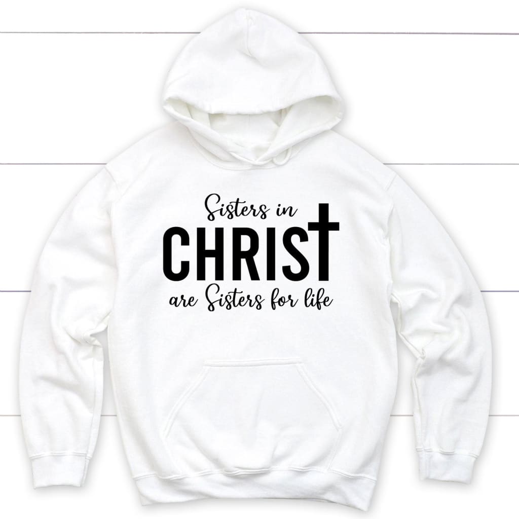 Sisters in christ are sisters for life hoodie White / S