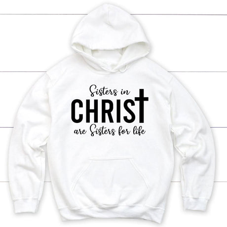 Sisters in christ are sisters for life hoodie White / S