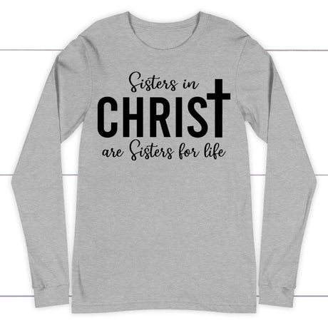 Sisters in christ are sisters for life long sleeve shirt Athletic Heather / S