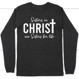 Sisters in christ are sisters for life long sleeve shirt Dark Grey Heather / S