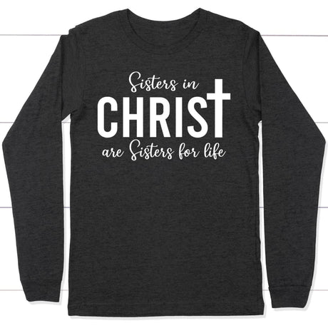 Sisters in christ are sisters for life long sleeve shirt Dark Grey Heather / S