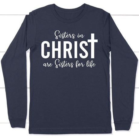 Sisters in christ are sisters for life long sleeve shirt Navy / S