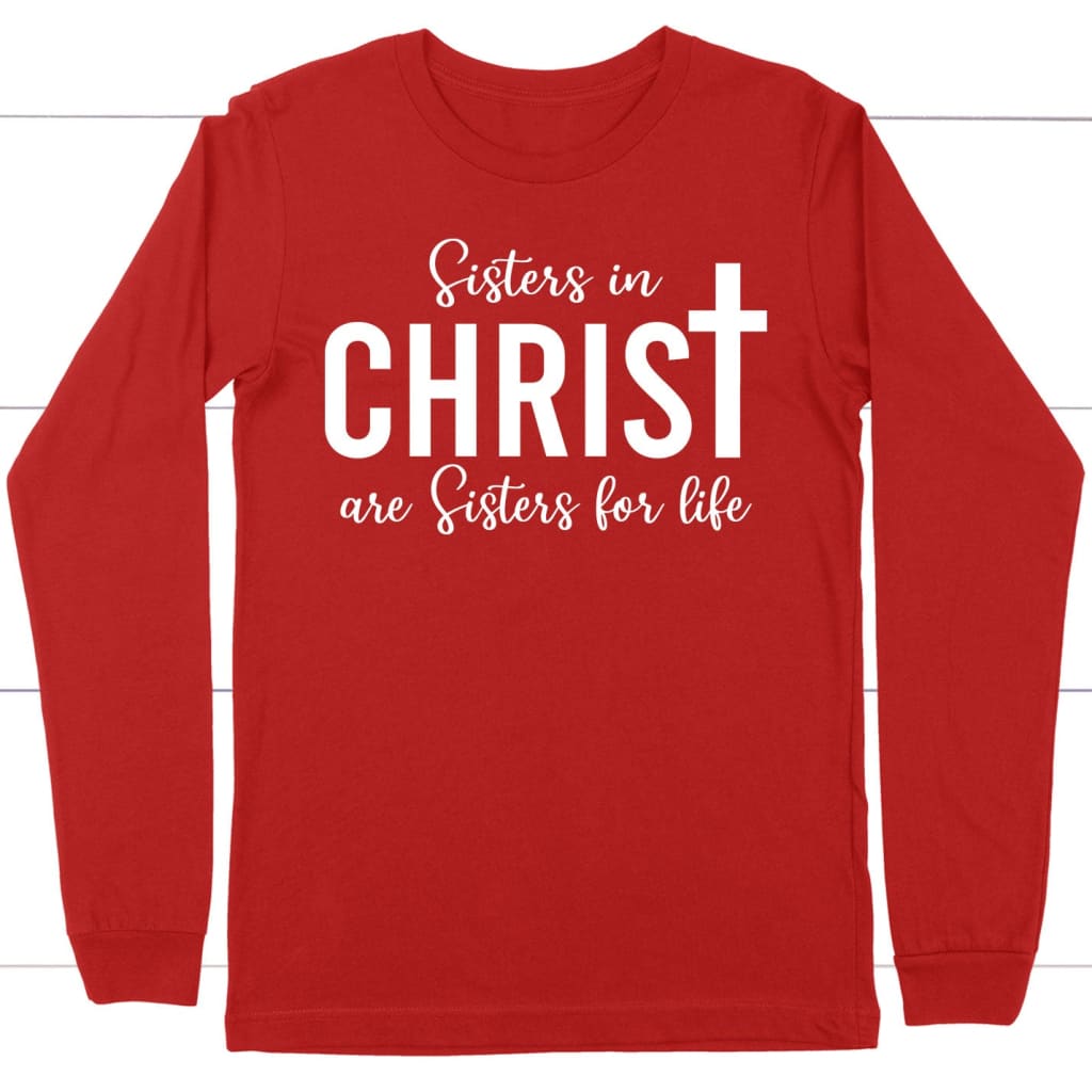 Sisters in christ are sisters for life long sleeve shirt Red / S