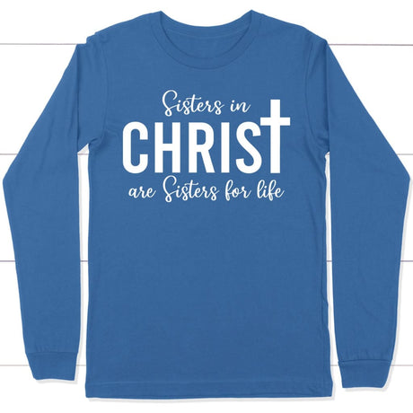 Sisters in christ are sisters for life long sleeve shirt True Royal / S