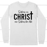 Sisters in christ are sisters for life long sleeve shirt White / S