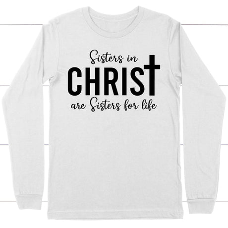 Sisters in christ are sisters for life long sleeve shirt White / S
