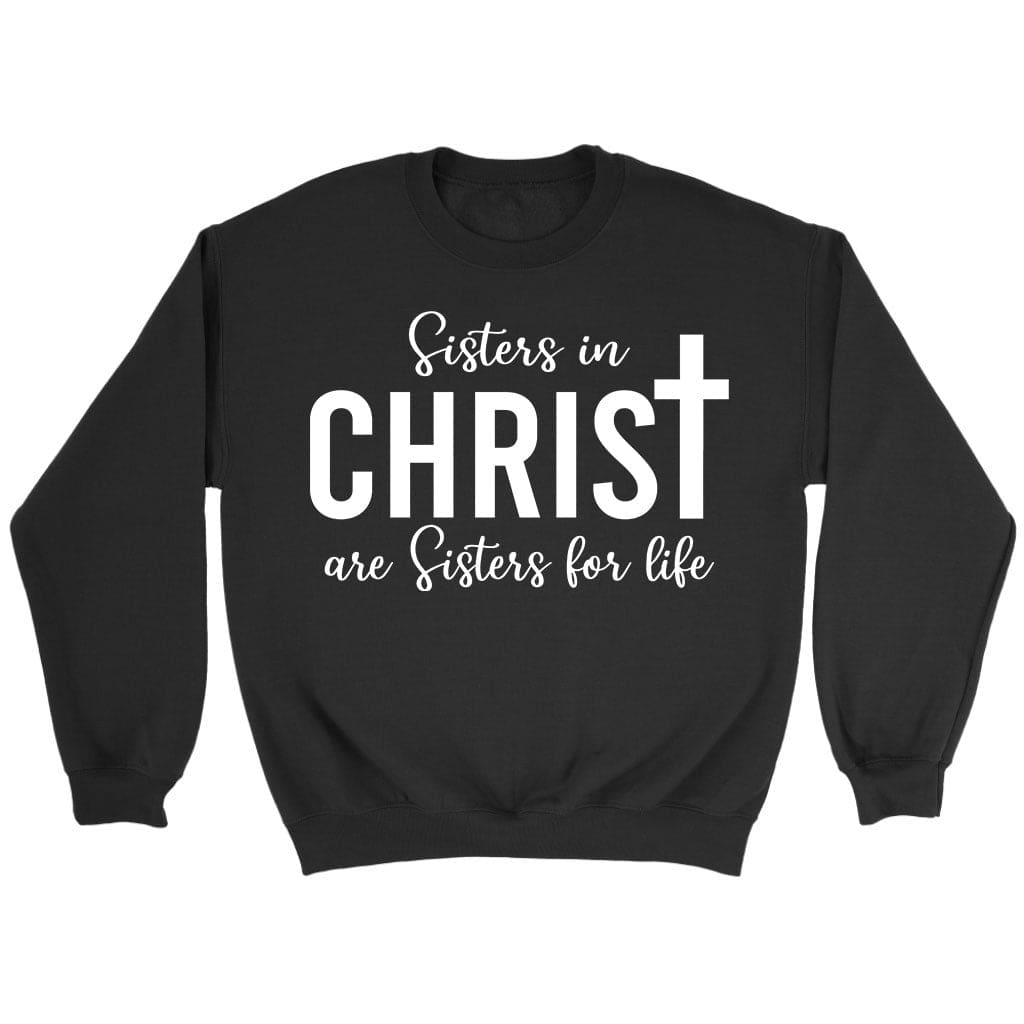 Sisters in christ are sisters for life sweatshirt Black / S