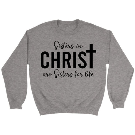 Sisters in christ are sisters for life sweatshirt Sport Grey / S