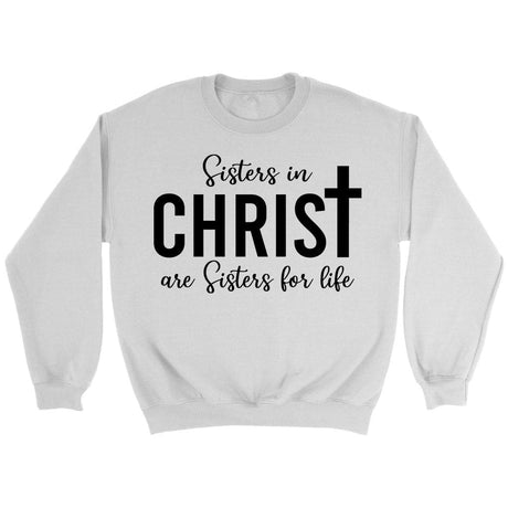 Sisters in christ are sisters for life sweatshirt White / S
