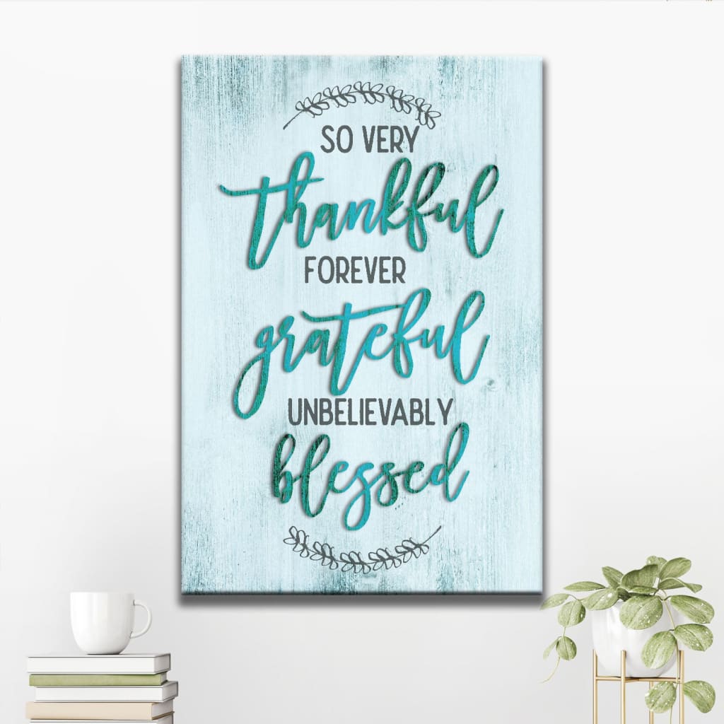 Christian wall decor featuring &quot;So Very Thankful Forever Grateful Unbelievably Blessed&quot; in elegant Teal  design.