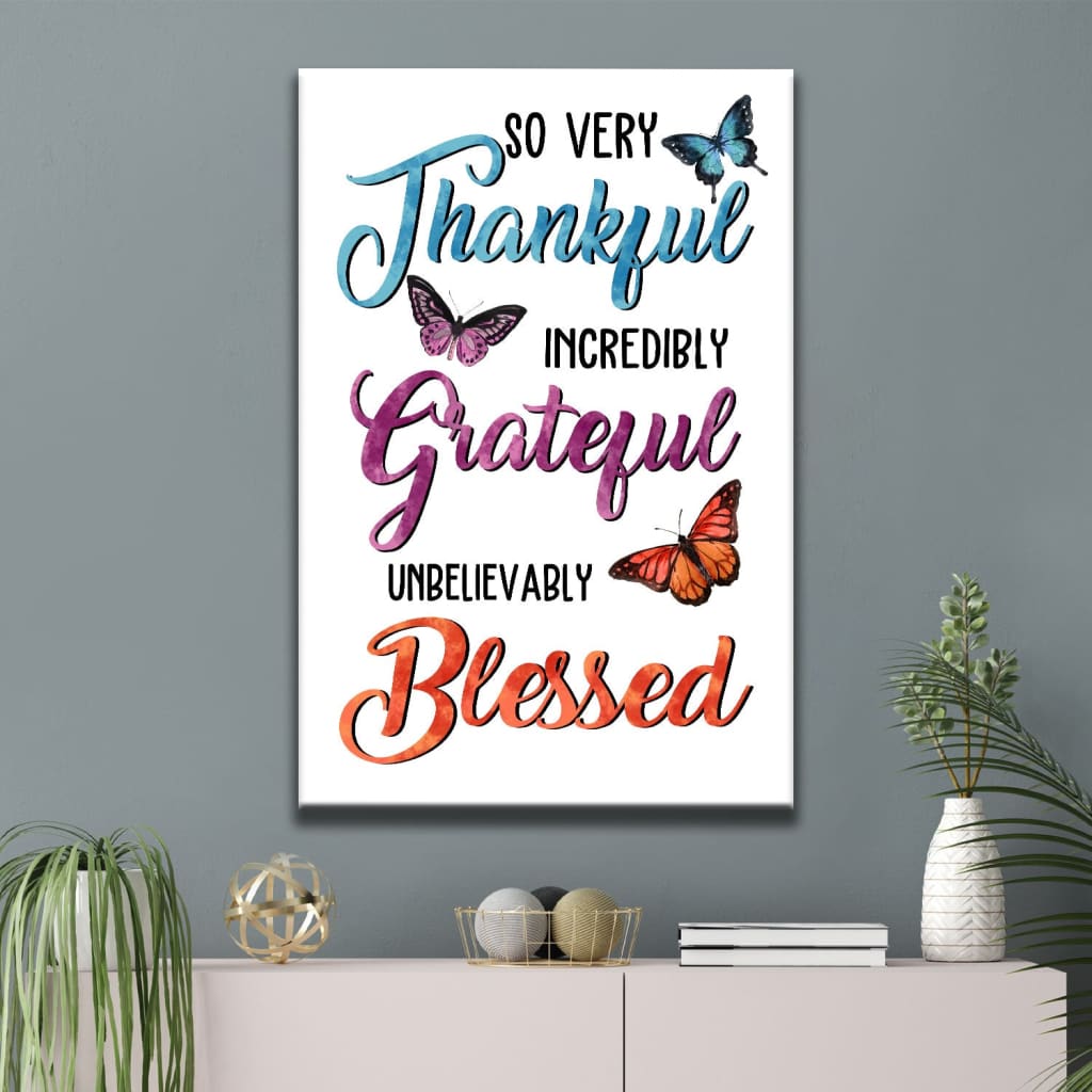 So very thankful incredibly grateful unbelievably blessed Butterflies canvas wall art