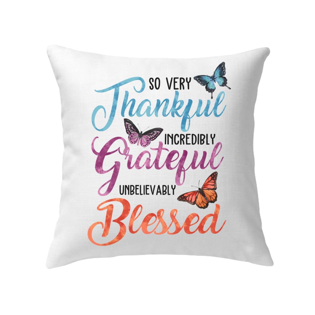 So very thankful incredibly grateful unbelievably blessed pillow Christian pillow