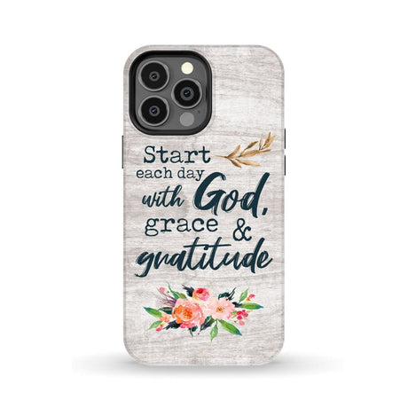 Start each day with God grace and gratitude phone case Christian iPhone 13 Pro Max / Tough
