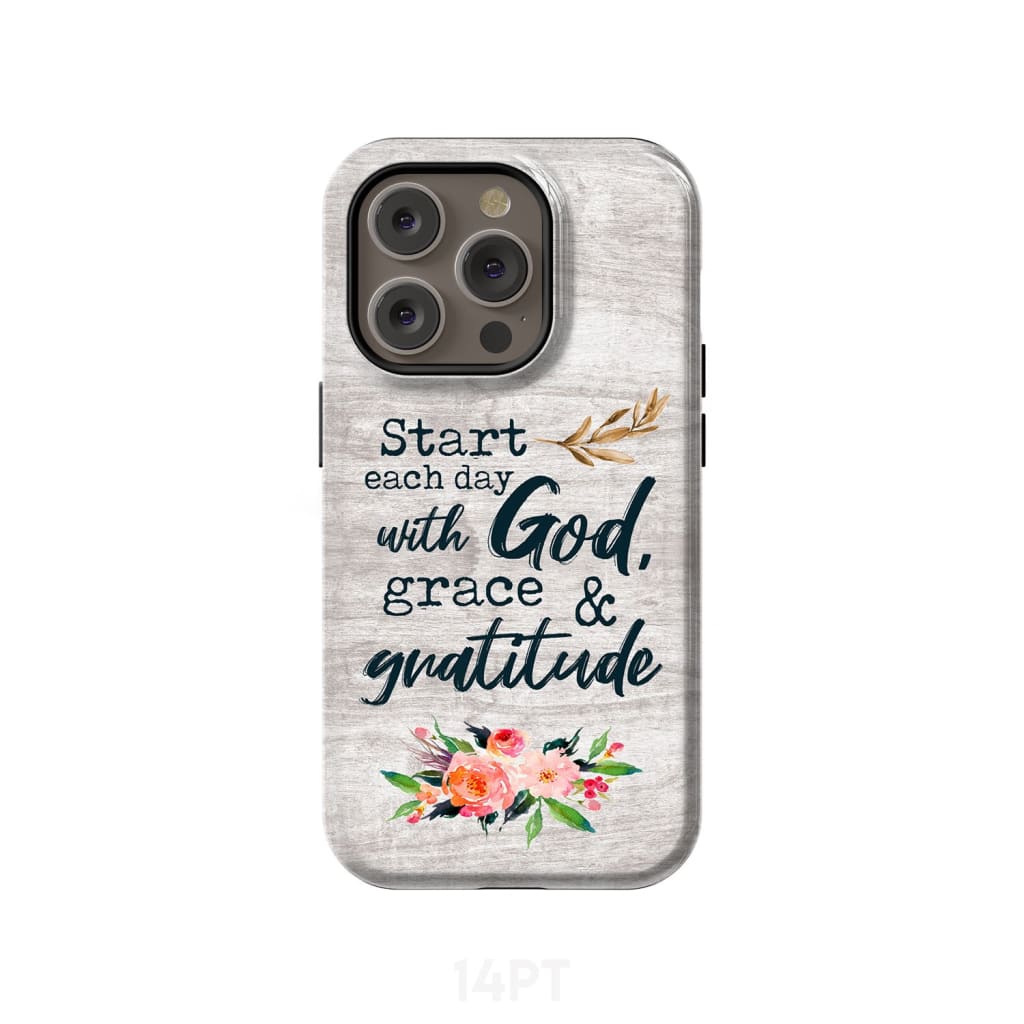 Start each day with God grace and gratitude phone case Christian iPhone 14 Pro / Tough