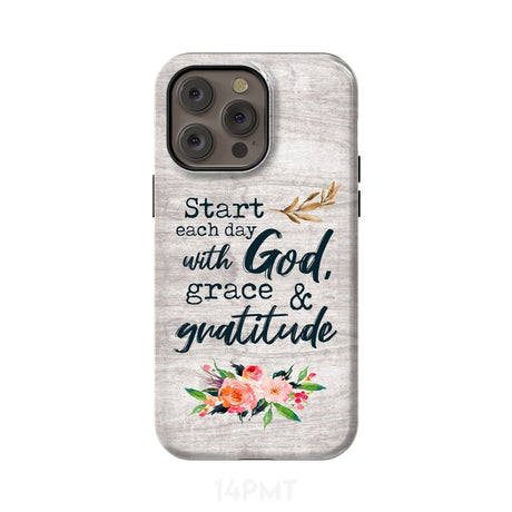 Start each day with God grace and gratitude phone case Christian iPhone 14 Pro Max / Tough
