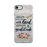 Start each day with God grace and gratitude phone case Christian iPhone 7 / Tough