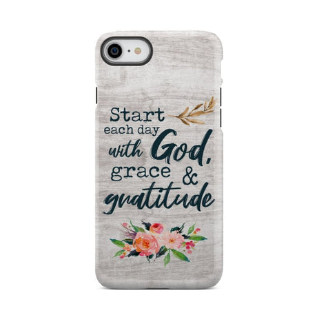 Start each day with God grace and gratitude phone case Christian iPhone 7 / Tough