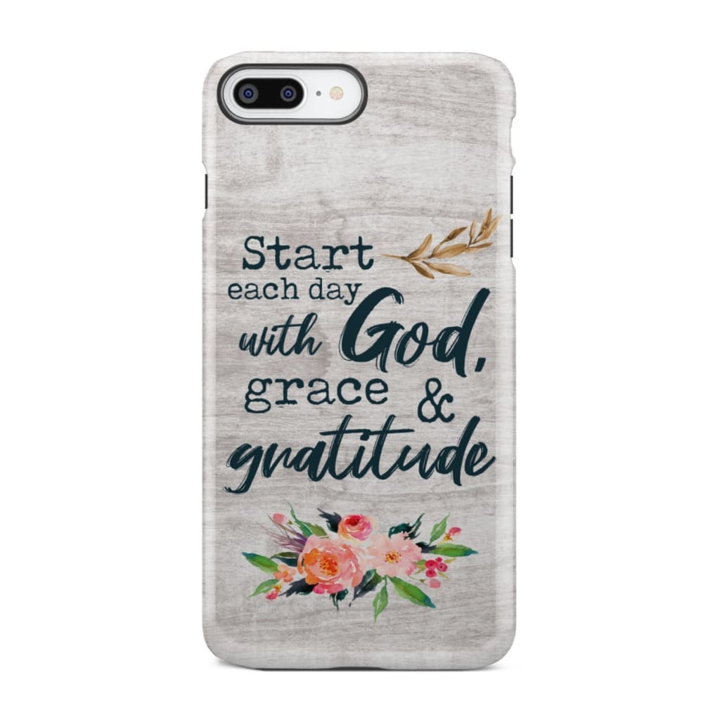 Start each day with God grace and gratitude phone case Christian iPhone 7 Plus / Tough