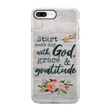 Start each day with God grace and gratitude phone case Christian iPhone 7 Plus / Tough