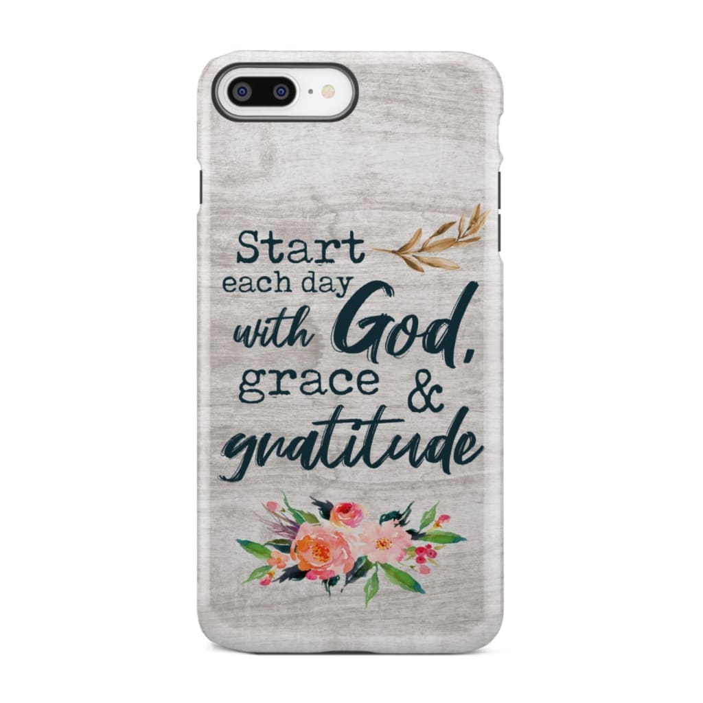Start each day with God grace and gratitude phone case Christian iPhone 8 Plus / Tough