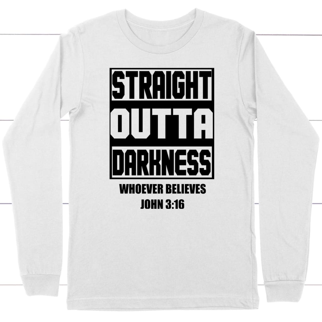 Straight outta darkness whoever believes John 3:16 Christian long sleeve t-shirt White / S