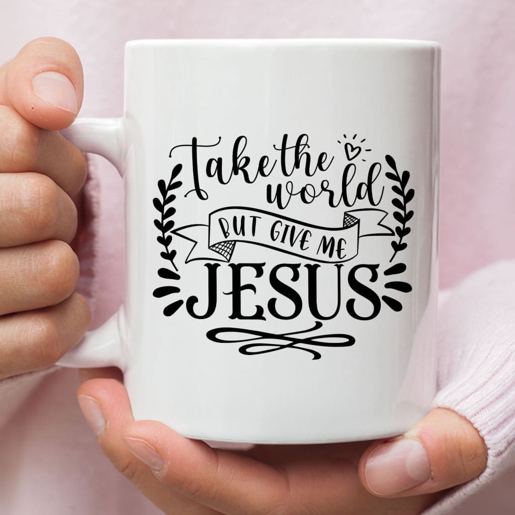 Take the world but give me Jesus Christian coffee mug 11 oz