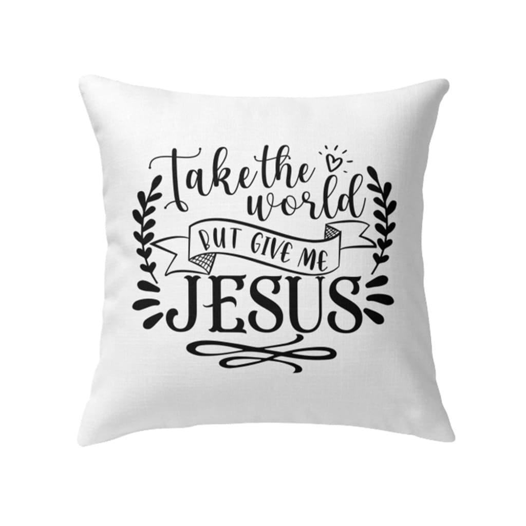 Take the world but give me Jesus throw pillow | Christian pillows