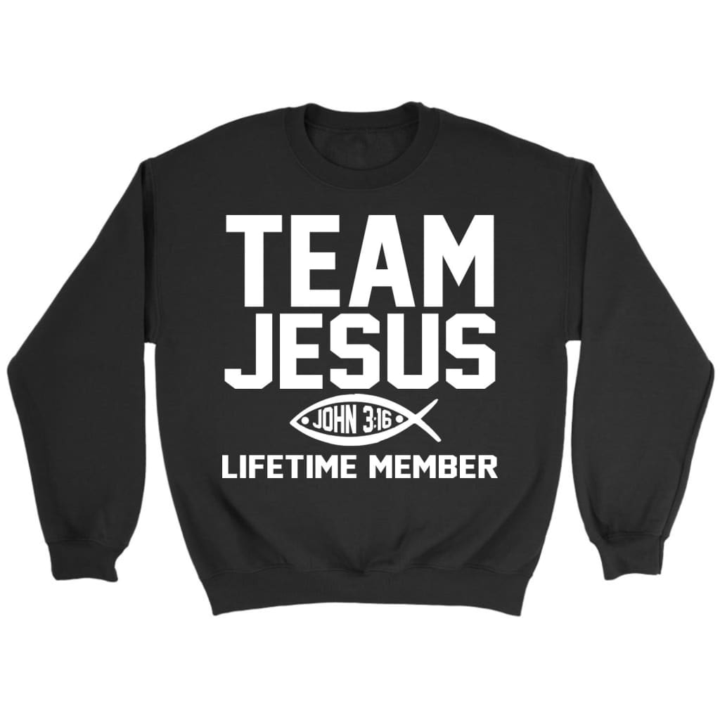 Team Jesus lifetime member John 3:16 Christian sweatshirt Black / S