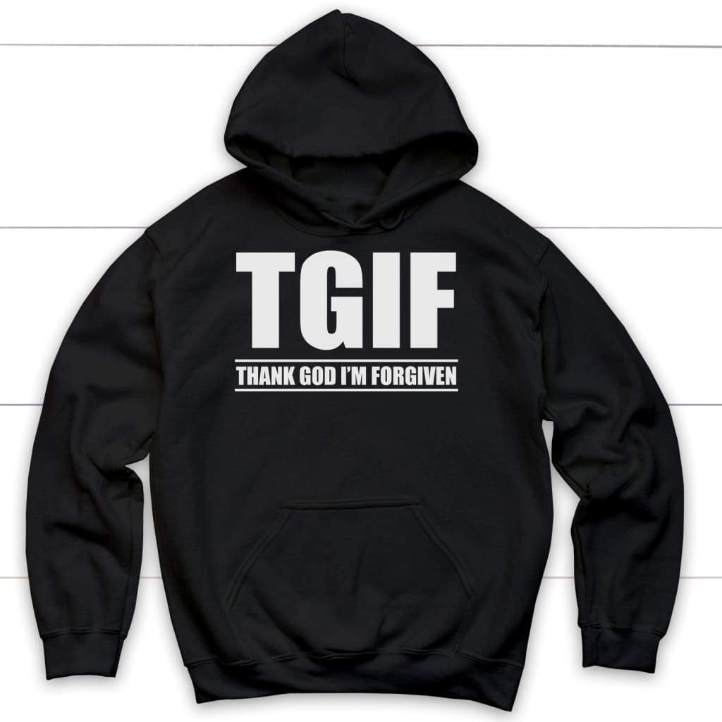TGIF - Thank God I’m Forgiven God Christian hoodie Black / S