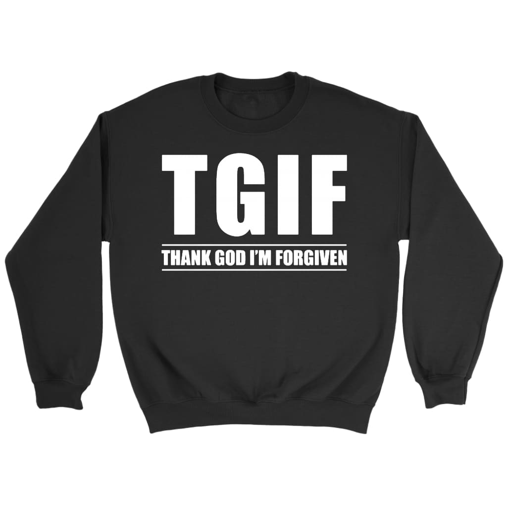 TGIF - Thank God I’m Forgiven God Christian sweatshirt Black / S