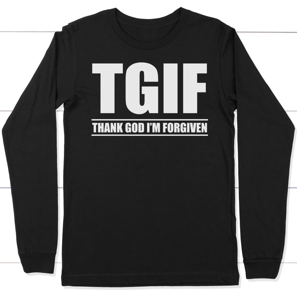 TGIF - Thank God I’m Forgiven long sleeve t-shirt | Christian apparel Black / S