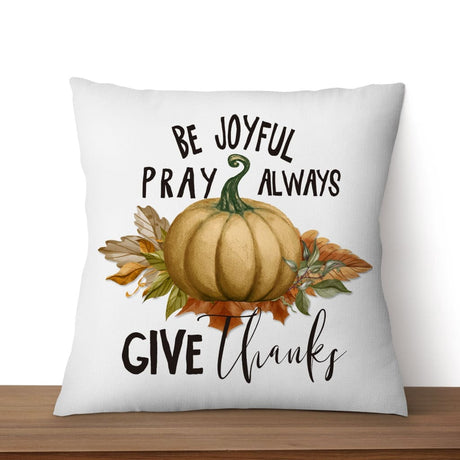 Thanksgiving pillow: Be joyful pray always give thanks